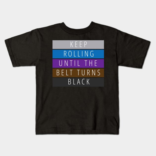 Keep Rolling Jiu Jitsu Black Belt Kids T-Shirt by FaixaPreta